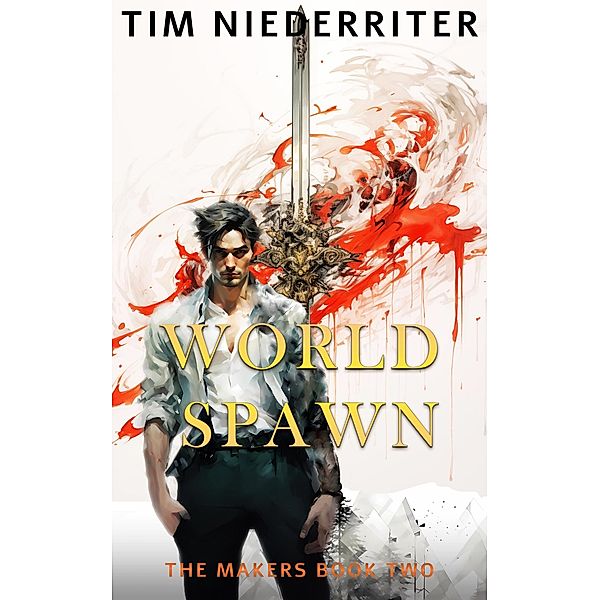 World Spawn (The Makers, #2) / The Makers, Tim Niederriter