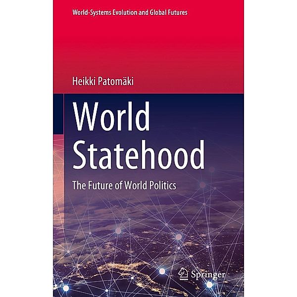 World Statehood / World-Systems Evolution and Global Futures, Heikki Patomäki