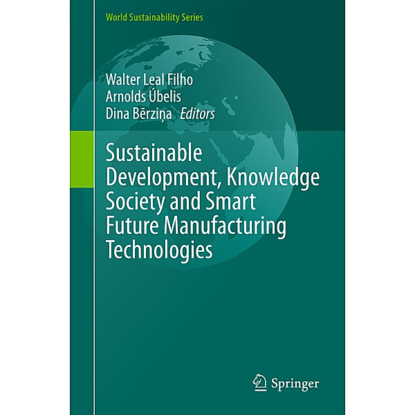 World Sustainability Series / Sustainable Development, Knowledge Society and Smart Future Manufacturing Technologies