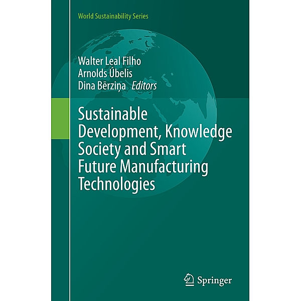 World Sustainability Series / Sustainable Development, Knowledge Society and Smart Future Manufacturing Technologies