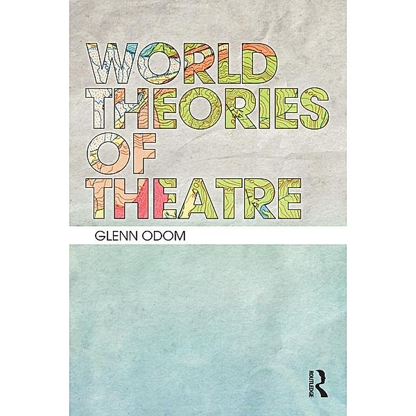 World Theories of Theatre, Glenn A. Odom