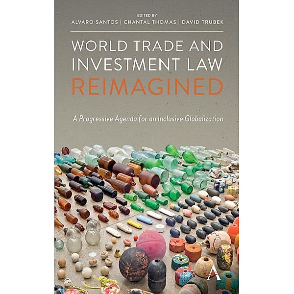 World Trade and Investment Law Reimagined / Anthem IGLP Rethinking Global Law and Policy Series