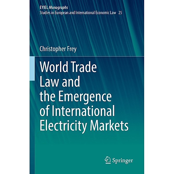 World Trade Law and the Emergence of International Electricity Markets, Christopher Frey