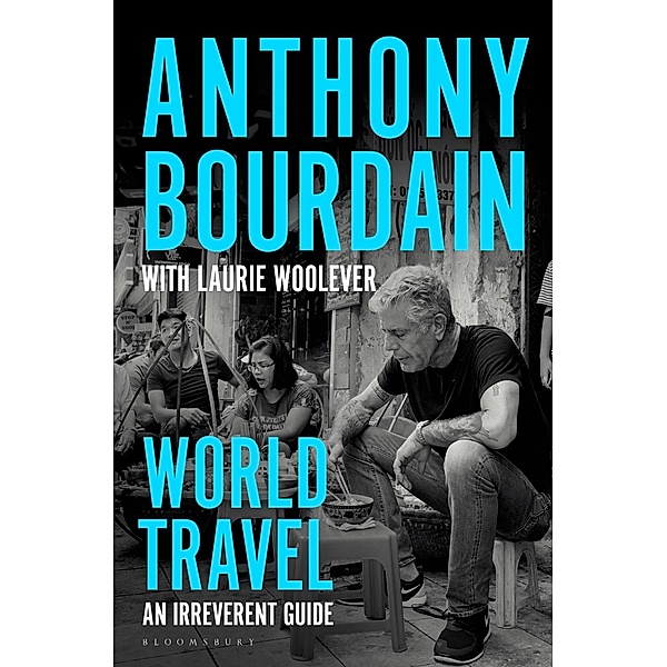 World Travel, Anthony Bourdain, Laurie Woolever