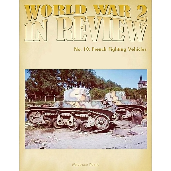 World War 2 In Review No. 10: French Fighting Vehicles, Merriam Press