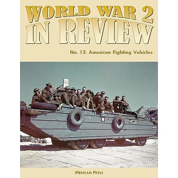 World War 2 In Review No. 13: American Fighting Vehicles, Merriam Press