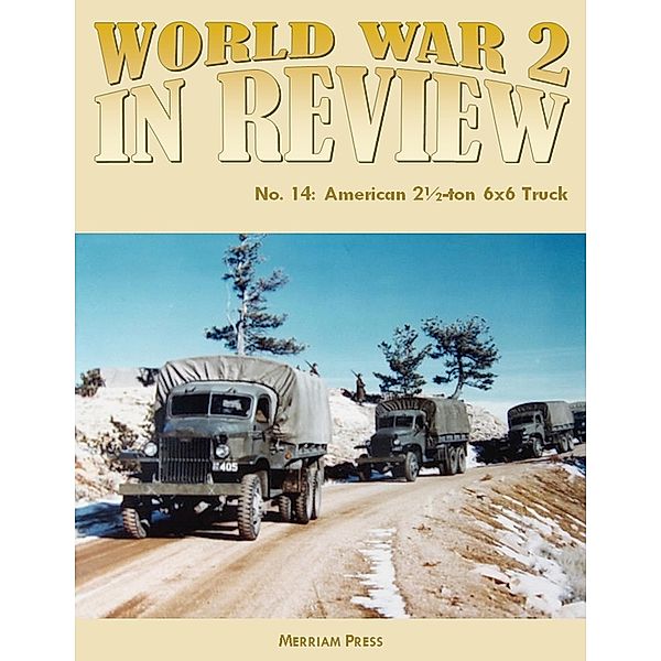 World War 2 In Review No. 14: American 2½-ton 6x6 Truck, Merriam Press