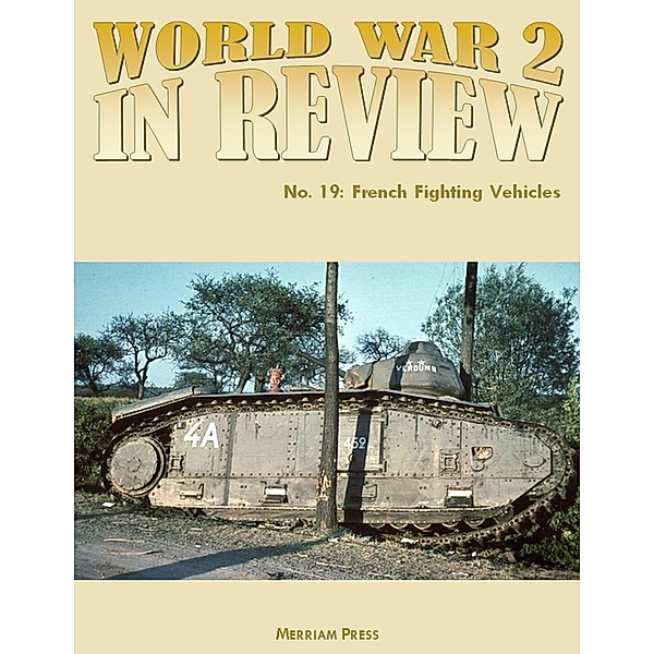 World War 2 In Review No. 19: French Fighting Vehicles, Merriam Press