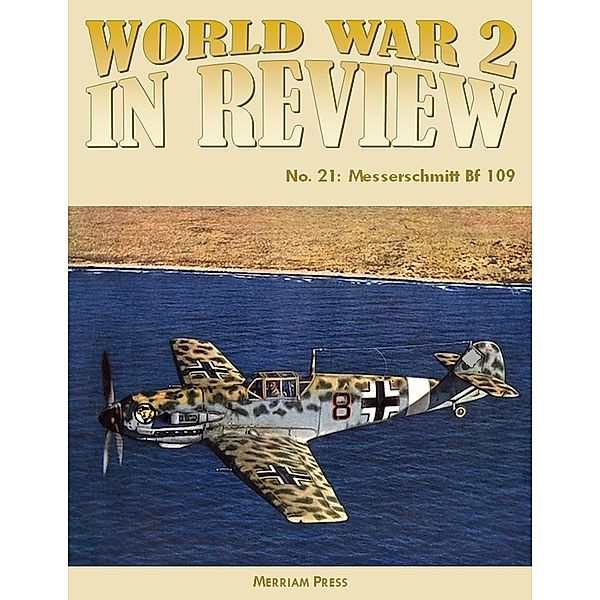 World War 2 In Review No. 21: Messerschmitt Bf 109, Merriam Press