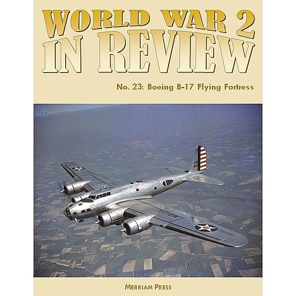 World War 2 In Review No. 23: Boeing B-17 Flying Fortress, Merriam Press