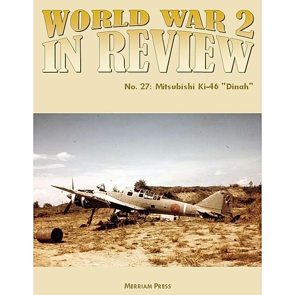 World War 2 In Review No. 27: Mitsubishi Ki-46 Dinah, Merriam Press