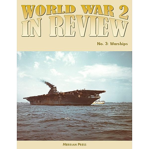 World War 2 In Review No. 3: Warships, Merriam Press