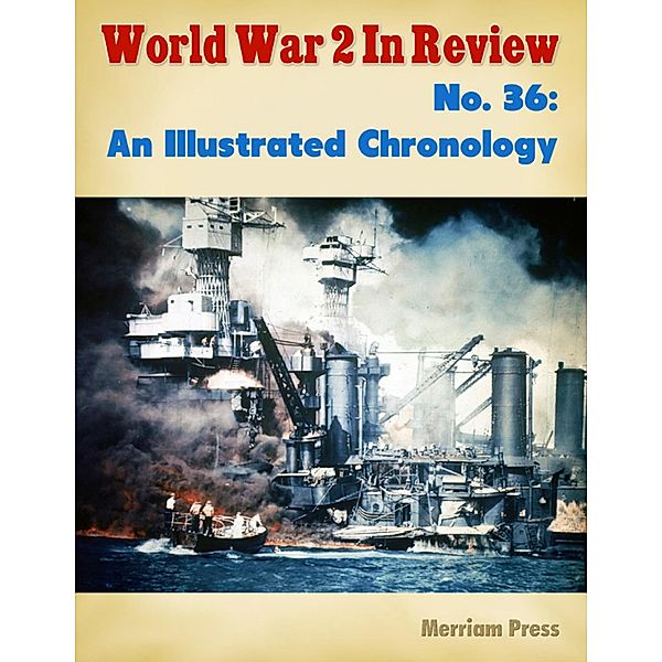 World War 2 In Review No. 36: An Illustrated Chronology, Merriam Press