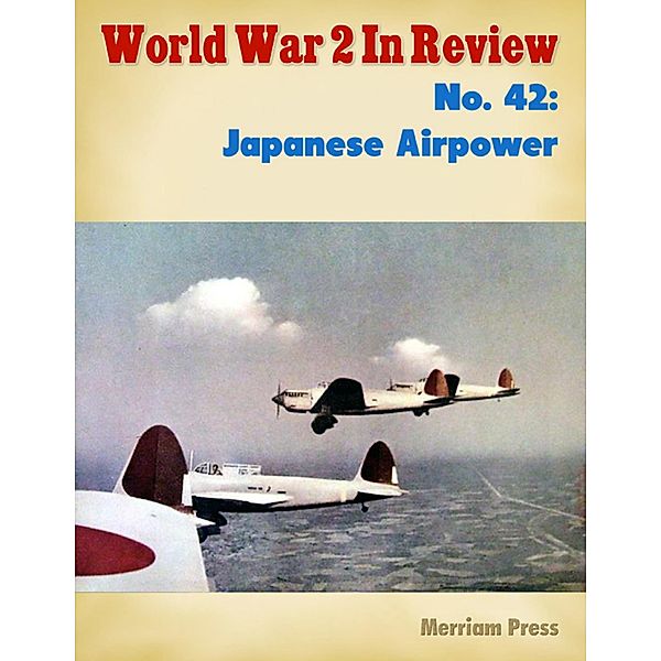 World War 2 In Review No. 42: Japanese Airpower, Merriam Press