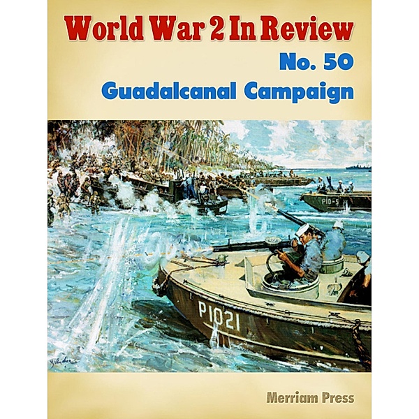 World War 2 In Review No. 50: Guadalcanal Campaign, Merriam Press