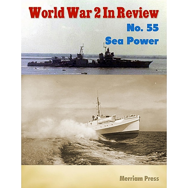 World War 2 In Review No. 55: Sea Power, Merriam Press