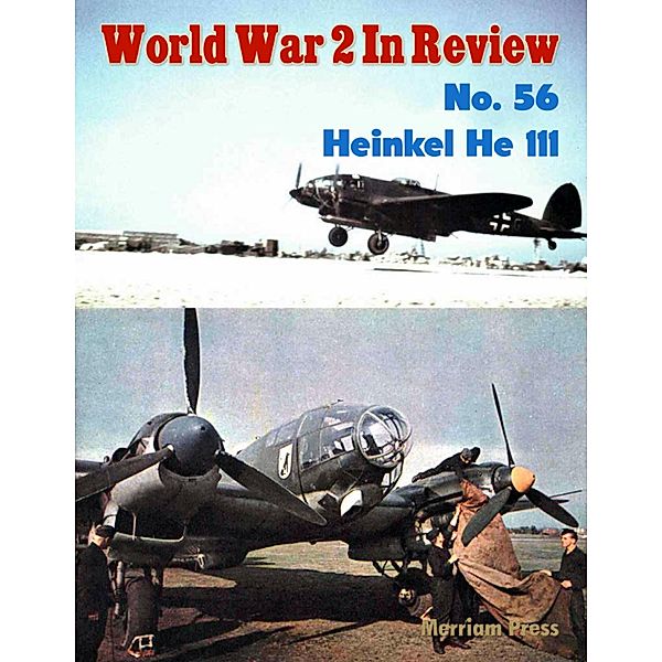 World War 2 In Review No. 56: Heinkel He 111, Merriam Press