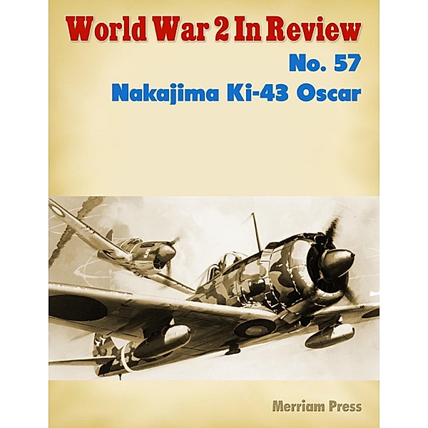 World War 2 In Review No. 57: Nakajima Ki-43 Oscar, Merriam Press