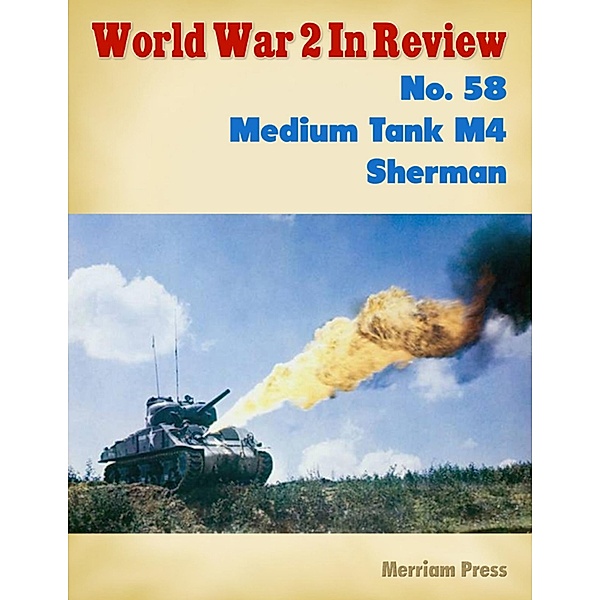 World War 2 In Review No. 58: Medium Tank M4 Sherman, Merriam Press