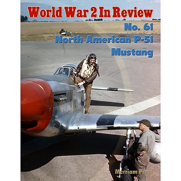 World War 2 In Review No. 61: North American P-51 Mustang, Merriam Press
