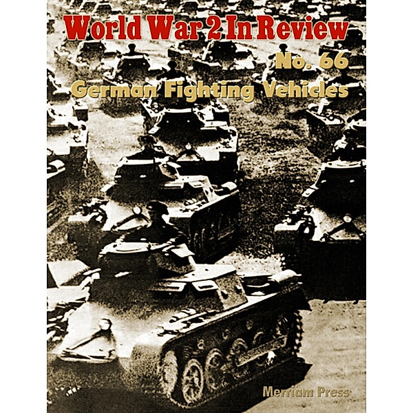 World War 2 In Review No. 66: German Fighting Vehicles, Merriam Press