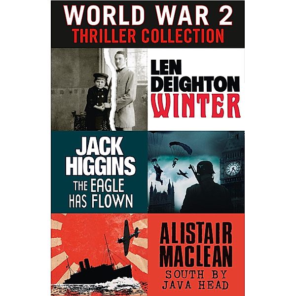 World War 2 Thriller Collection: Winter, The Eagle Has Flown, South by Java Head / HarperFiction - E-books - Thriller, Len Deighton, Jack Higgins, Alistair Maclean