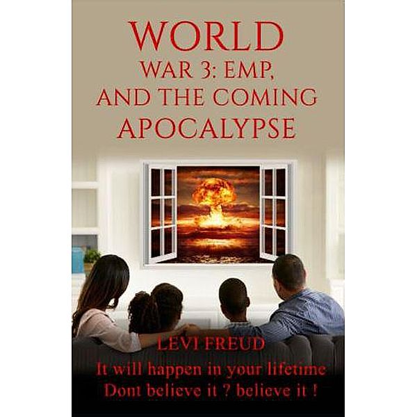 World War 3, EMP and the Coming Apocalypse, Levi Freud