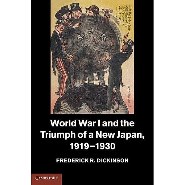 World War I and the Triumph of a New Japan, 1919-1930 / Studies in the Social and Cultural History of Modern Warfare, Frederick R. Dickinson