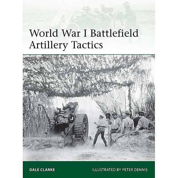 World War I Battlefield Artillery Tactics, Dale Clarke