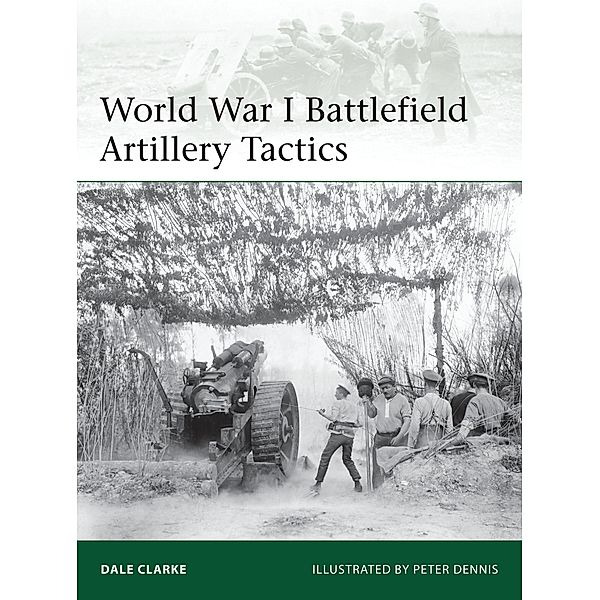 World War I Battlefield Artillery Tactics, Dale Clarke