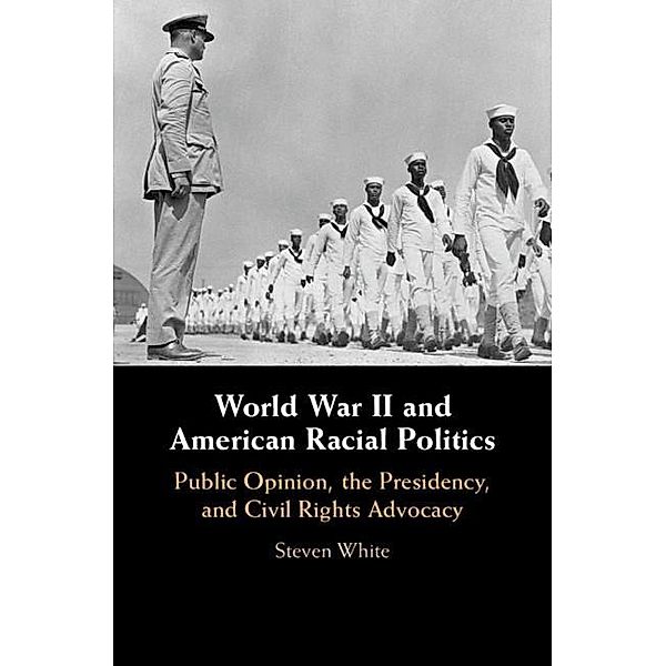 World War II and American Racial Politics, Steven White