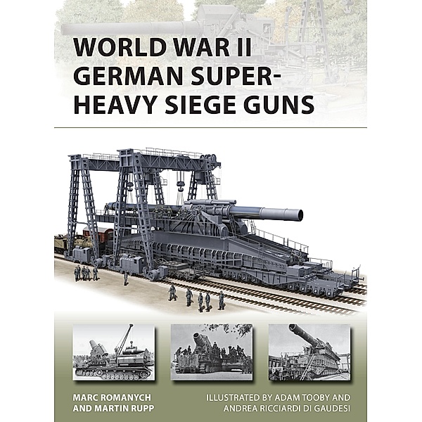 World War II German Super-Heavy Siege Guns, Marc Romanych, Martin Rupp