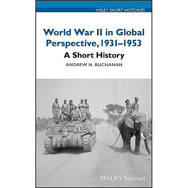 World War II in Global Perspective, 1931-1953 / Wiley Blackwell Short Histories, Andrew N. Buchanan