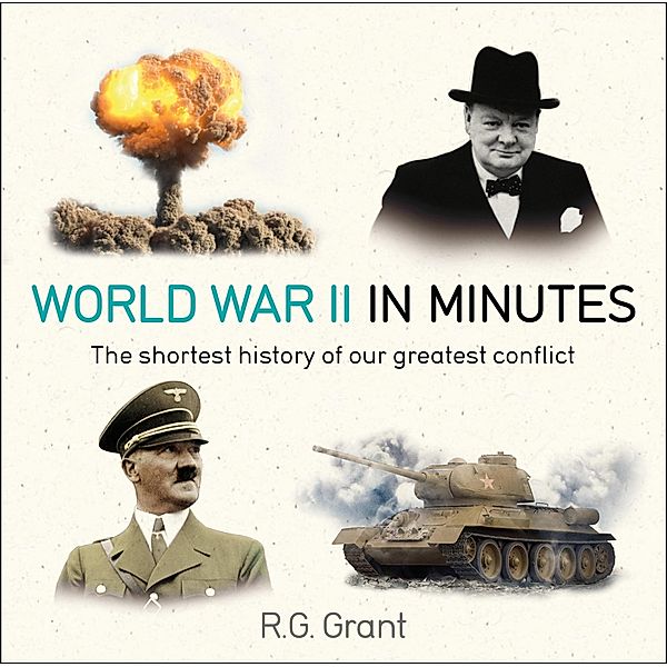 World War II in Minutes, R. G. Grant