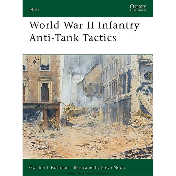 World War II Infantry Anti-Tank Tactics, Gordon L. Rottman