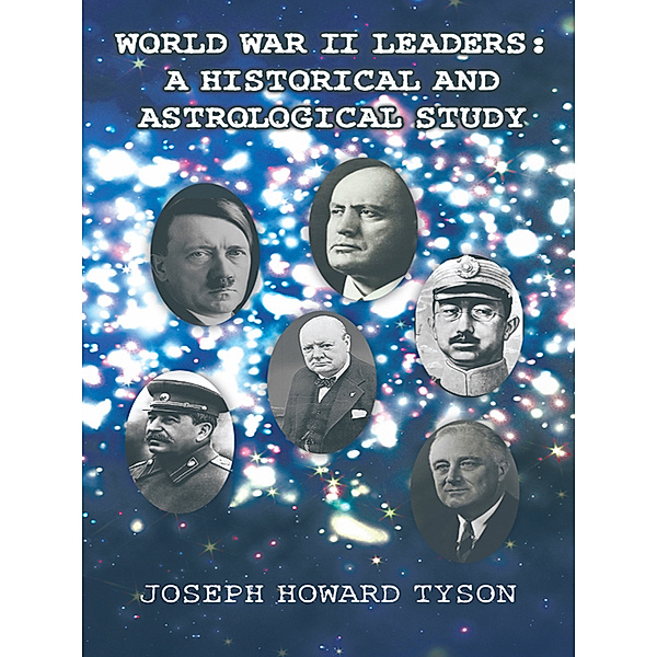 World War Ii Leaders:  a Historical and Astrological Study, Joseph Howard Tyson