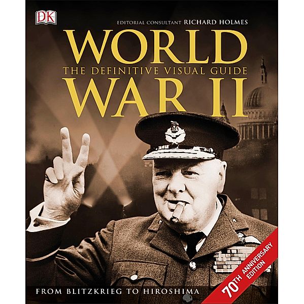 World War II The Definitive Visual Guide, Richard Holmes