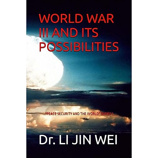 WORLD WAR III  AND ITS POSSIBILITIES, Li Jin Wei