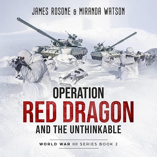 World War III Series - 2 - Operation Red Dragon and the Unthinkable, James Rosone, Miranda Watson