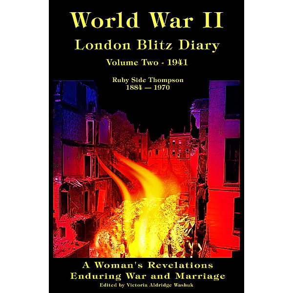 World War ll London Blitz Diaries: World War II London Blitz Diary, Volume Two, 1941, Victoria Washuk
