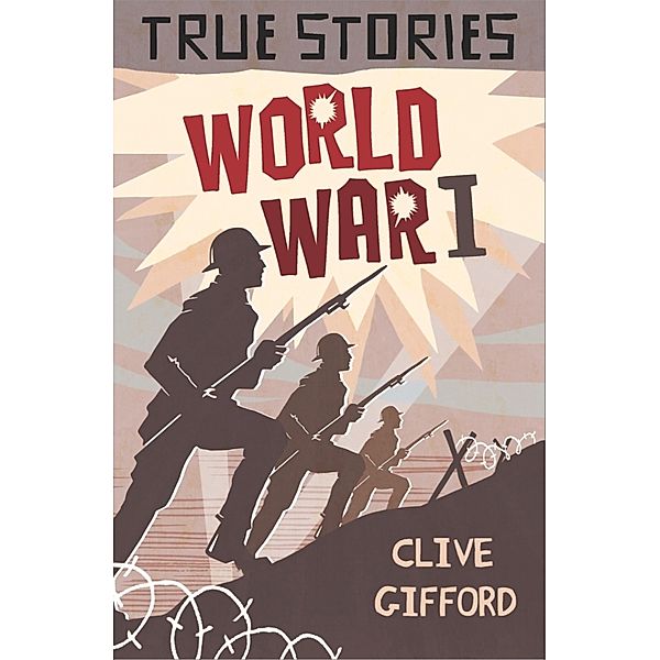 World War One / True Stories Bd.4, Clive Gifford