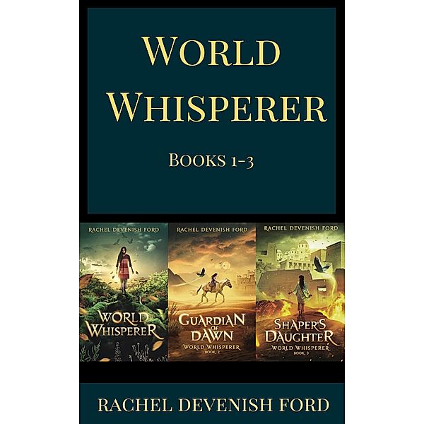 World Whisperer Fantasy Box Set 1-3: World Whisperer, Guardian of Dawn, Shaper's Daughter, Rachel Devenish Ford