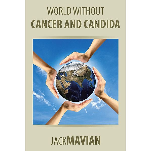 World Without Cancer and Candida, Jack Mavian