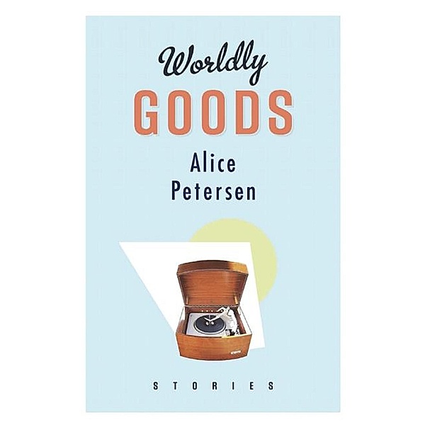 Worldly Goods, Alice Petersen