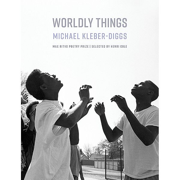 Worldly Things / Max Ritvo Poetry Prize, Michael Kleber-Diggs