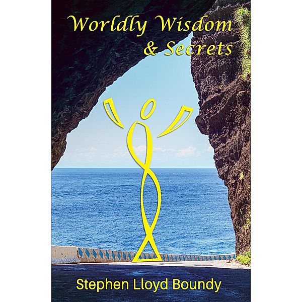 Worldly Wisdom & Secrets, Stephen Lloyd Boundy