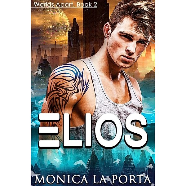 Worlds Apart: Elios (Worlds Apart, #2), Monica La Porta