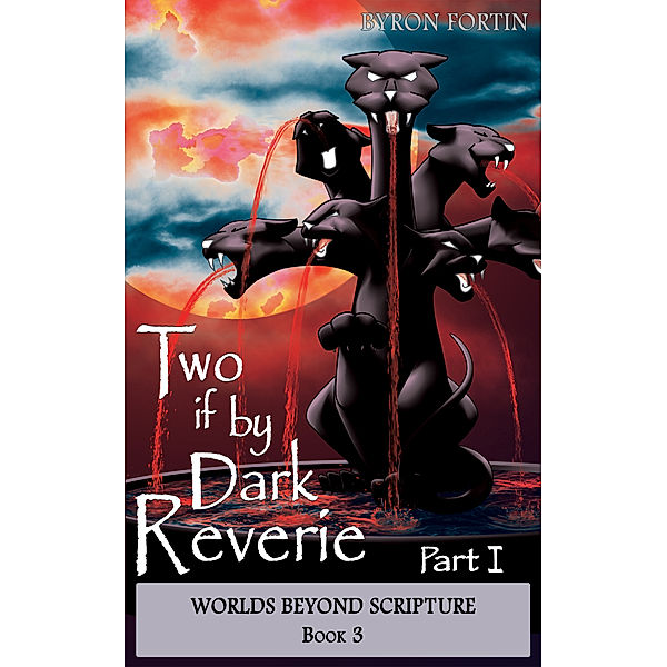 Worlds Beyond Scripture: Two if by Dark Reverie: Part I, Byron Fortin