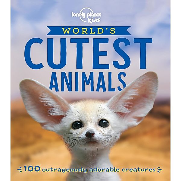 World's Cutest Animals / Lonely Planet Kids, Lonely Planet Kids Lonely Planet Kids