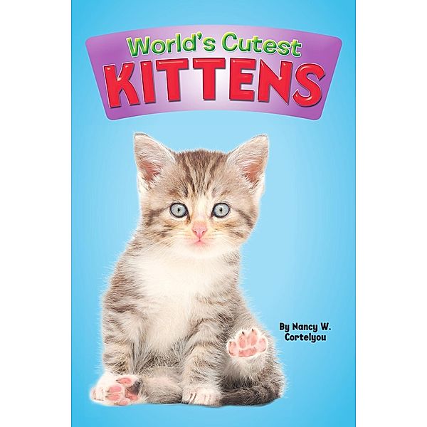 World's Cutest: Kittens, Nancy W. Cortelyou